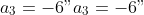 a_3 = -6